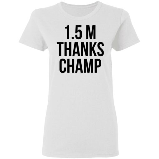 1.5 Metres Thanks Champ T-Shirts, Hoodies, Long Sleeve Shirt Sweatshirt Long Sleeve Hoodie Tank Mug