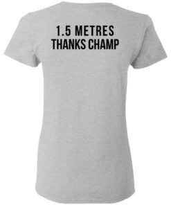1.5 Metres Thanks Champ T-Shirts, Hoodies, Long Sleeve Shirt Sweatshirt Long Sleeve Hoodie Tank Mug 17 15 Metres Thanks Champ T Shirts Hoodies Long Sleeve Shirt Sweatshirt Long Sleeve Hoodie Tank Mug 3