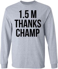 1.5 Metres Thanks Champ T-Shirts, Hoodies, Long Sleeve Shirt Sweatshirt Long Sleeve Hoodie Tank Mug 19 15 Metres Thanks Champ T Shirts Hoodies Long Sleeve Shirt Sweatshirt Long Sleeve Hoodie Tank Mug 5