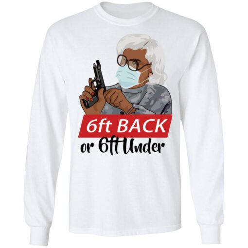 6 feet back or 6 feet under Madea shirt Shirt Sweatshirt Long Sleeve Hoodie Tank Mug