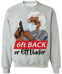 6 feet back or 6 feet under Madea shirt Shirt Sweatshirt Long Sleeve Hoodie Tank Mug 4