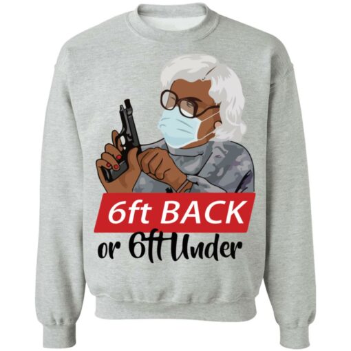 6 feet back or 6 feet under Madea shirt Shirt Sweatshirt Long Sleeve Hoodie Tank Mug