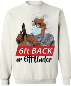 6 feet back or 6 feet under Madea shirt Shirt Sweatshirt Long Sleeve Hoodie Tank Mug 5