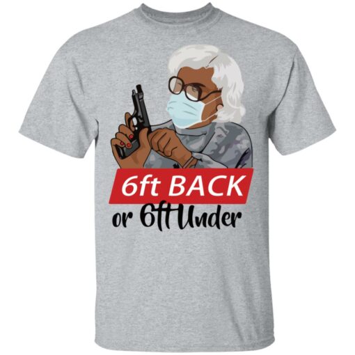 6 feet back or 6 feet under Madea shirt Shirt Sweatshirt Long Sleeve Hoodie Tank Mug