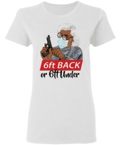 6 feet back or 6 feet under Madea shirt Shirt Sweatshirt Long Sleeve Hoodie Tank Mug 7