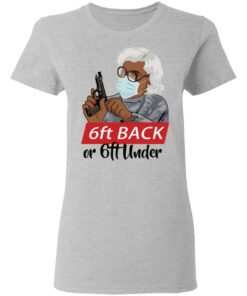 6 feet back or 6 feet under Madea shirt Shirt Sweatshirt Long Sleeve Hoodie Tank Mug 8