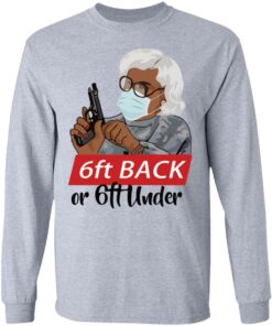 6 feet back or 6 feet under Madea shirt Shirt Sweatshirt Long Sleeve Hoodie Tank Mug 9