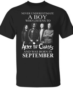A Boy Who Listens To Alice In Chains And Was Born In September Shirt Sweatshirt Long Sleeve Hoodie Tank Mug