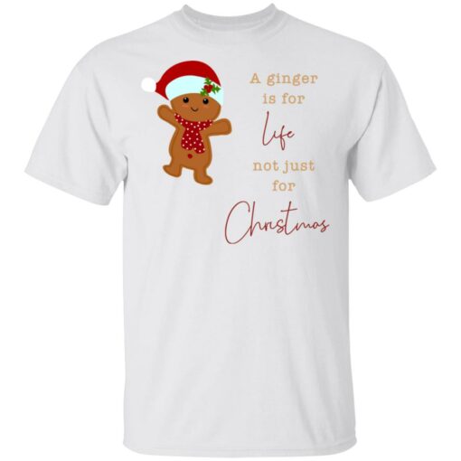 A Ginger Is For Life Not Just For Christmas Gingerbread Shirt Sweatshirt Long Sleeve Hoodie Tank Mug