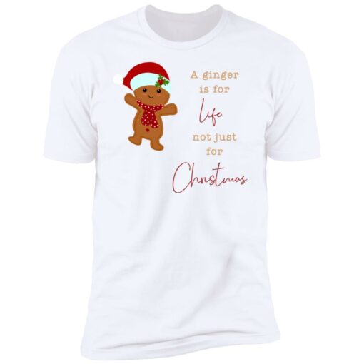 A Ginger Is For Life Not Just For Christmas Gingerbread Shirt Sweatshirt Long Sleeve Hoodie Tank Mug