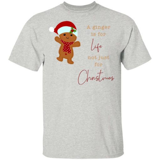 A Ginger Is For Life Not Just For Christmas Gingerbread Shirt Sweatshirt Long Sleeve Hoodie Tank Mug