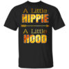 A Little Hippie A Little Hood T-Shirts, Hoodies Shirt Sweatshirt Long Sleeve Hoodie Tank Mug