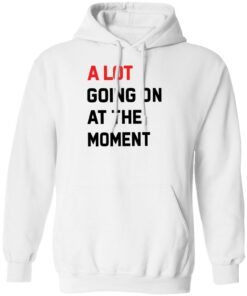 A Lot Going On At The Moment Shirt Shirt Sweatshirt Long Sleeve Hoodie Tank Mug
