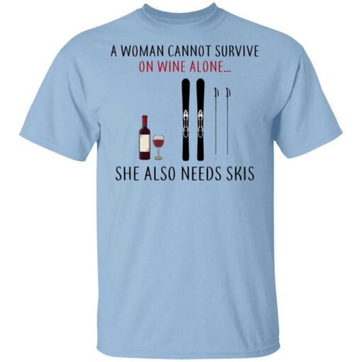 A Woman Cannot Survive On Wine Alone She Also Needs Skis Shirt Shirt Sweatshirt Long Sleeve Hoodie Tank Mug