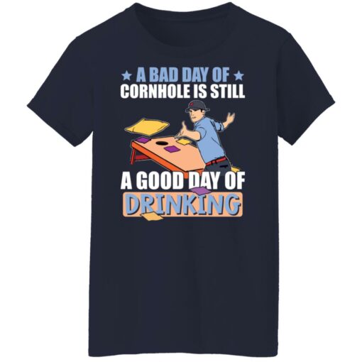 A bad day of cornhole is still a good day of drinking shirt Shirt Sweatshirt Long Sleeve Hoodie Tank Mug