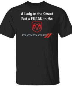 A lady in the street but a freak in dodge shirt Shirt Sweatshirt Long Sleeve Hoodie Tank Mug