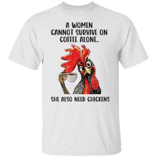 A women cannot survive on coffee alone she also need chickens shirt Shirt Sweatshirt Long Sleeve Hoodie Tank Mug