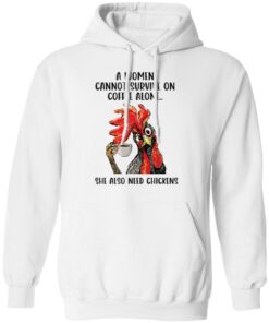A women cannot survive on coffee alone she also need chickens shirt Shirt Sweatshirt Long Sleeve Hoodie Tank Mug