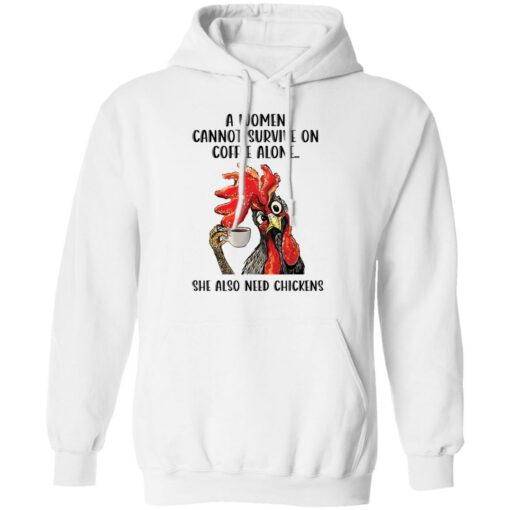 A women cannot survive on coffee alone she also need chickens shirt Shirt Sweatshirt Long Sleeve Hoodie Tank Mug