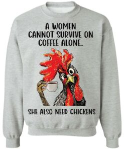 A women cannot survive on coffee alone she also need chickens shirt Shirt Sweatshirt Long Sleeve Hoodie Tank Mug 3