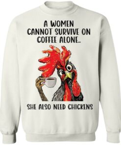 A women cannot survive on coffee alone she also need chickens shirt Shirt Sweatshirt Long Sleeve Hoodie Tank Mug 4