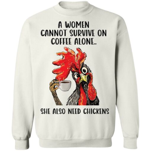 A women cannot survive on coffee alone she also need chickens shirt Shirt Sweatshirt Long Sleeve Hoodie Tank Mug