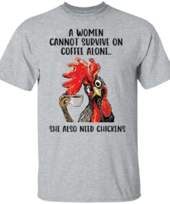 A women cannot survive on coffee alone she also need chickens shirt Shirt Sweatshirt Long Sleeve Hoodie Tank Mug 5