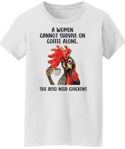 A women cannot survive on coffee alone she also need chickens shirt Shirt Sweatshirt Long Sleeve Hoodie Tank Mug 6