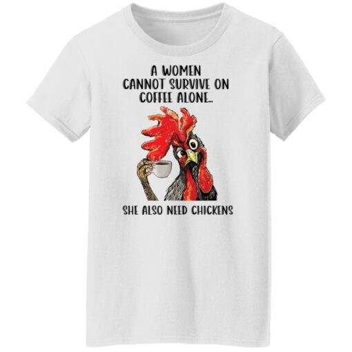 A women cannot survive on coffee alone she also need chickens shirt Shirt Sweatshirt Long Sleeve Hoodie Tank Mug