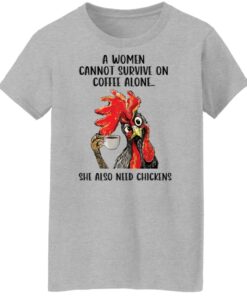 A women cannot survive on coffee alone she also need chickens shirt Shirt Sweatshirt Long Sleeve Hoodie Tank Mug 7
