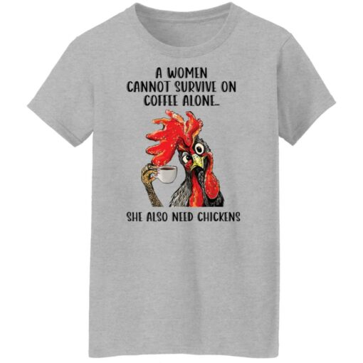 A women cannot survive on coffee alone she also need chickens shirt Shirt Sweatshirt Long Sleeve Hoodie Tank Mug