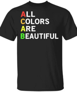 ACAB All Colors Are Beautiful T-Shirts, Hoodies, Long Sleeve Shirt Sweatshirt Long Sleeve Hoodie Tank Mug