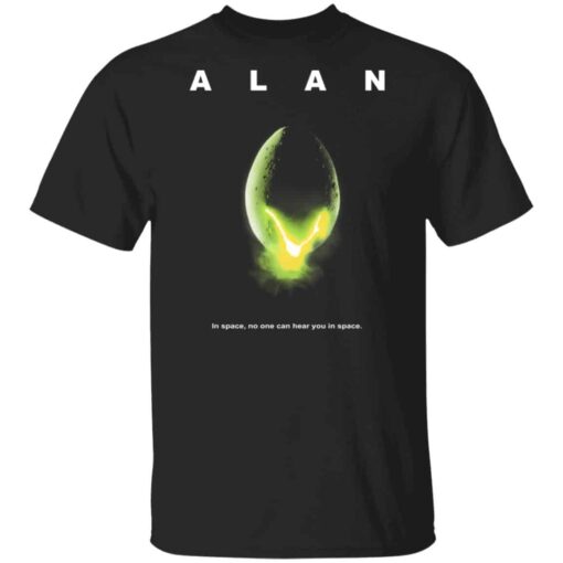 ALAN – In Space No One Can Hear You In Space Shirt, Hoodie, Tank Shirt Sweatshirt Long Sleeve Hoodie Tank Mug