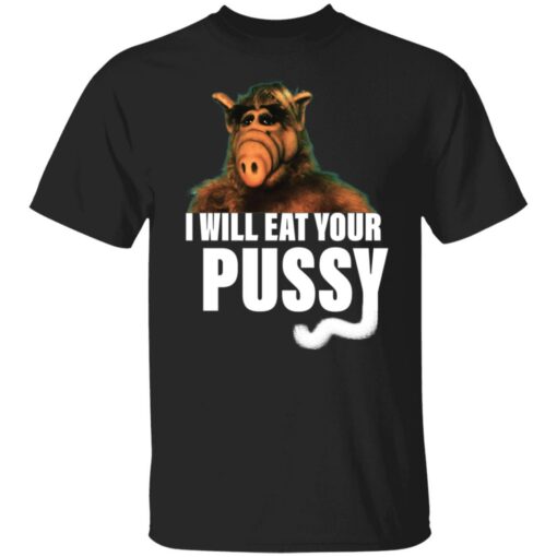 ALF i will eat your pussy shirt Shirt Sweatshirt Long Sleeve Hoodie Tank Mug