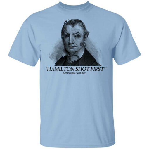 Aaron Burr Hamilton Shot First T-Shirts, Hoodies, Long Sleeve Shirt Sweatshirt Long Sleeve Hoodie Tank Mug