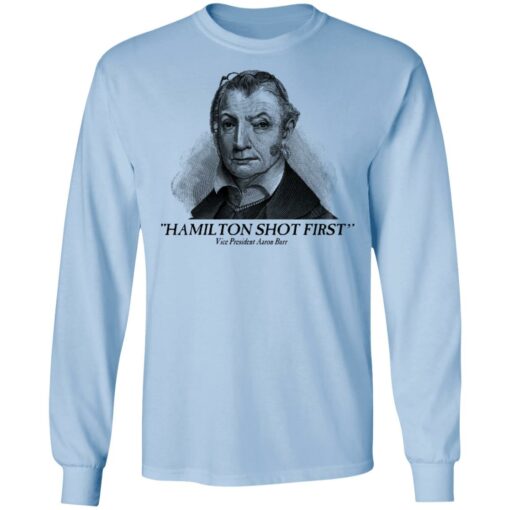 Aaron Burr Hamilton Shot First T-Shirts, Hoodies, Long Sleeve Shirt Sweatshirt Long Sleeve Hoodie Tank Mug