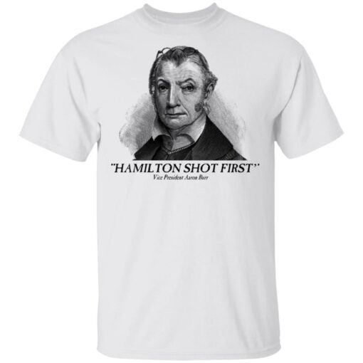 Aaron Burr Hamilton Shot First T-Shirts, Hoodies, Long Sleeve Shirt Sweatshirt Long Sleeve Hoodie Tank Mug