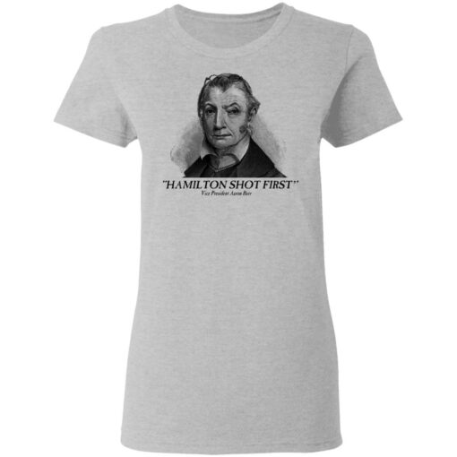 Aaron Burr Hamilton Shot First T-Shirts, Hoodies, Long Sleeve Shirt Sweatshirt Long Sleeve Hoodie Tank Mug