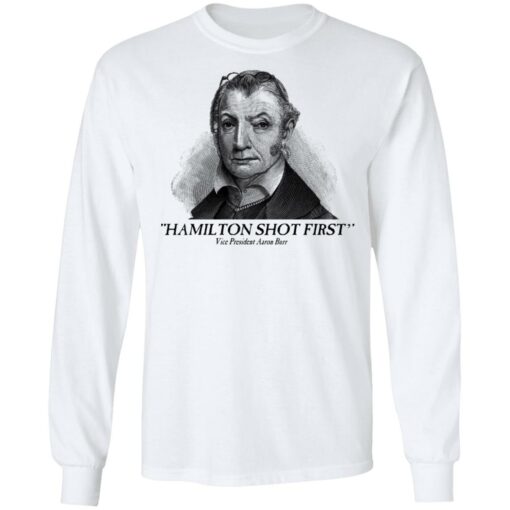 Aaron Burr Hamilton Shot First T-Shirts, Hoodies, Long Sleeve Shirt Sweatshirt Long Sleeve Hoodie Tank Mug