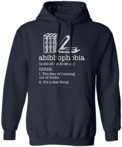 Abibliophobia noun the fear of running out of books shirt Shirt Sweatshirt Long Sleeve Hoodie Tank Mug