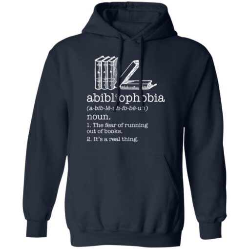 Abibliophobia noun the fear of running out of books shirt Shirt Sweatshirt Long Sleeve Hoodie Tank Mug