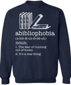 Abibliophobia noun the fear of running out of books shirt Shirt Sweatshirt Long Sleeve Hoodie Tank Mug 3 Abibliophobia noun the fear of running out of books shirt Shirt Sweatshirt Long Sleeve Hoodie Tank Mug 4