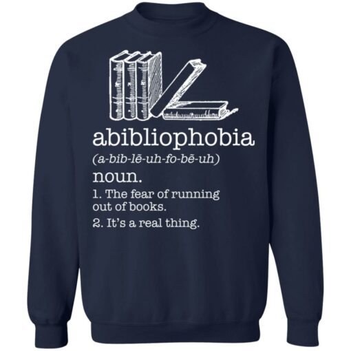 Abibliophobia noun the fear of running out of books shirt Shirt Sweatshirt Long Sleeve Hoodie Tank Mug