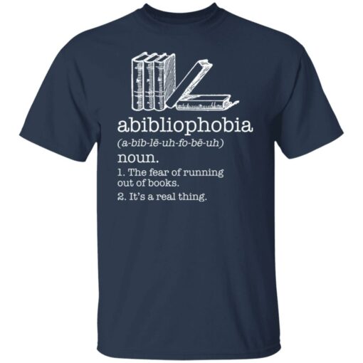 Abibliophobia noun the fear of running out of books shirt Shirt Sweatshirt Long Sleeve Hoodie Tank Mug