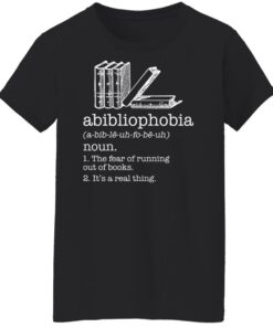 Abibliophobia noun the fear of running out of books shirt Shirt Sweatshirt Long Sleeve Hoodie Tank Mug 5 Abibliophobia noun the fear of running out of books shirt Shirt Sweatshirt Long Sleeve Hoodie Tank Mug 6