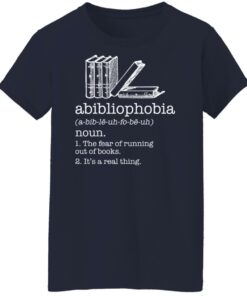 Abibliophobia noun the fear of running out of books shirt Shirt Sweatshirt Long Sleeve Hoodie Tank Mug 6 Abibliophobia noun the fear of running out of books shirt Shirt Sweatshirt Long Sleeve Hoodie Tank Mug 7