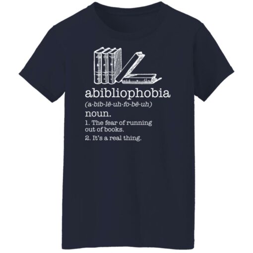 Abibliophobia noun the fear of running out of books shirt Shirt Sweatshirt Long Sleeve Hoodie Tank Mug