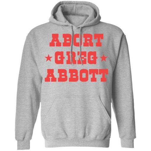 Abort Greg Abbott shirt Shirt Sweatshirt Long Sleeve Hoodie Tank Mug