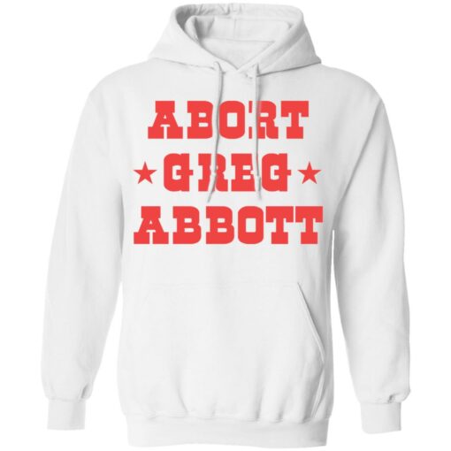 Abort Greg Abbott shirt Shirt Sweatshirt Long Sleeve Hoodie Tank Mug