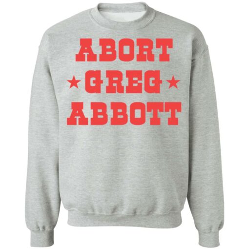 Abort Greg Abbott shirt Shirt Sweatshirt Long Sleeve Hoodie Tank Mug